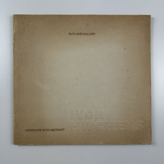 Ivon Hitchens. Landscape into Abstract | Rutland Gallery 1972 | introduction by Alan Bowness | ex-libris Muriel Parr