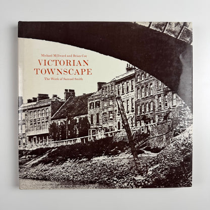 Victorian Townscape. The Work of Samuel Smith Michael Millward & Brian Coe