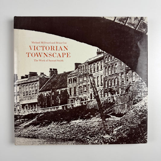 Victorian Townscape. The Work of Samuel Smith Michael Millward & Brian Coe