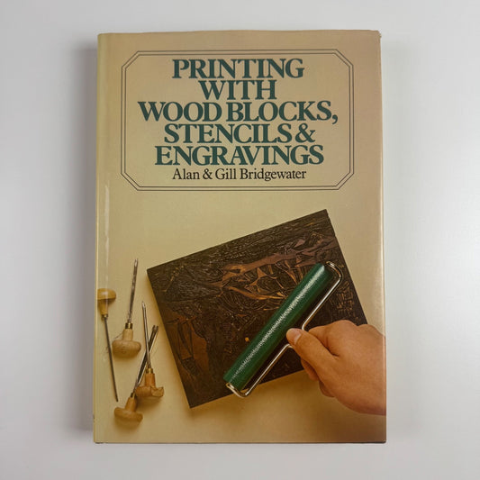 Printing with wood blocks, stencils & engravings Alan & Gill Bridgewater | David & Charles, 1983