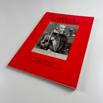 Image of a Knight:  Portrait Prints and Drawings of the Knights of St John in the Museum of the Order of St John by Julia Toffolo, 1988