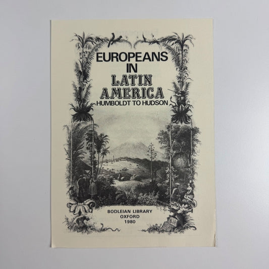 Leaflet to promote Europeans in Latin America Humboldt to Hudson |  Bodleian Library, 1980
