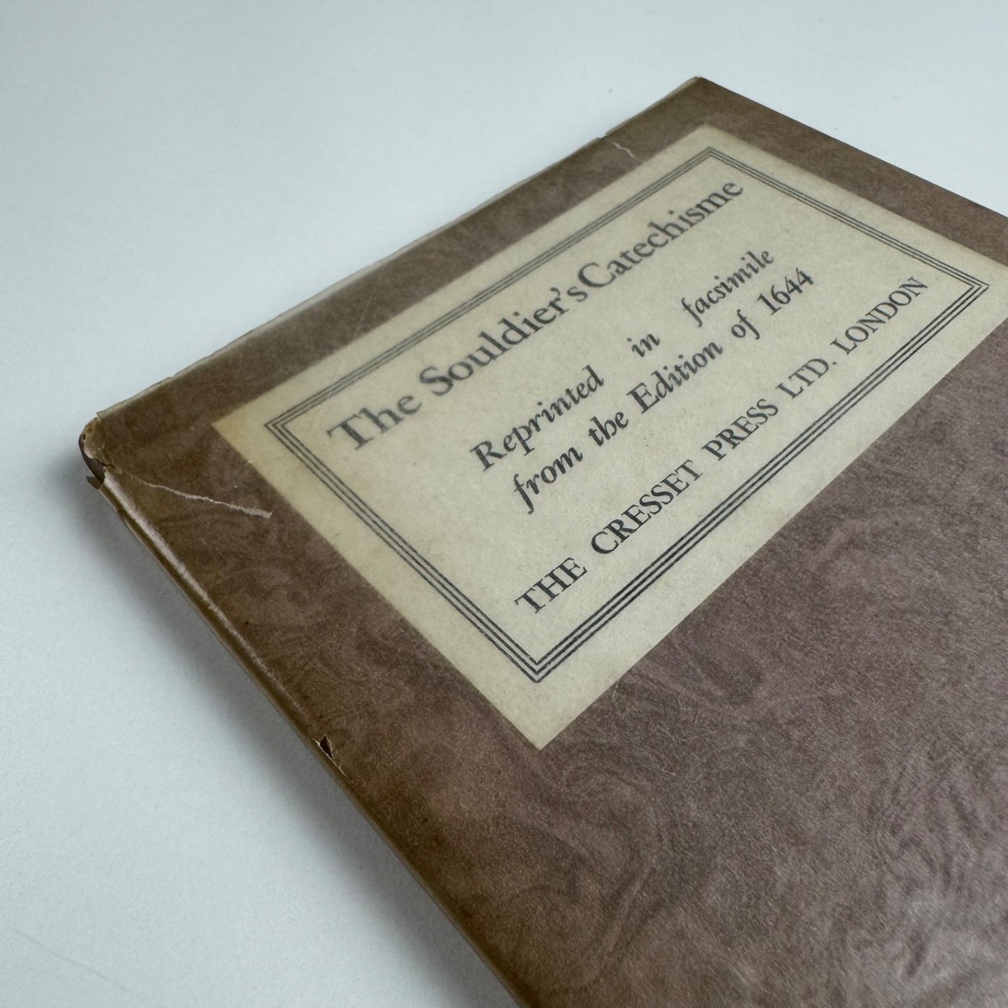 The Souldier’s Catechisme | reprinted in facsimile from the Edition of 1644 | The Cresset Press, London, undated