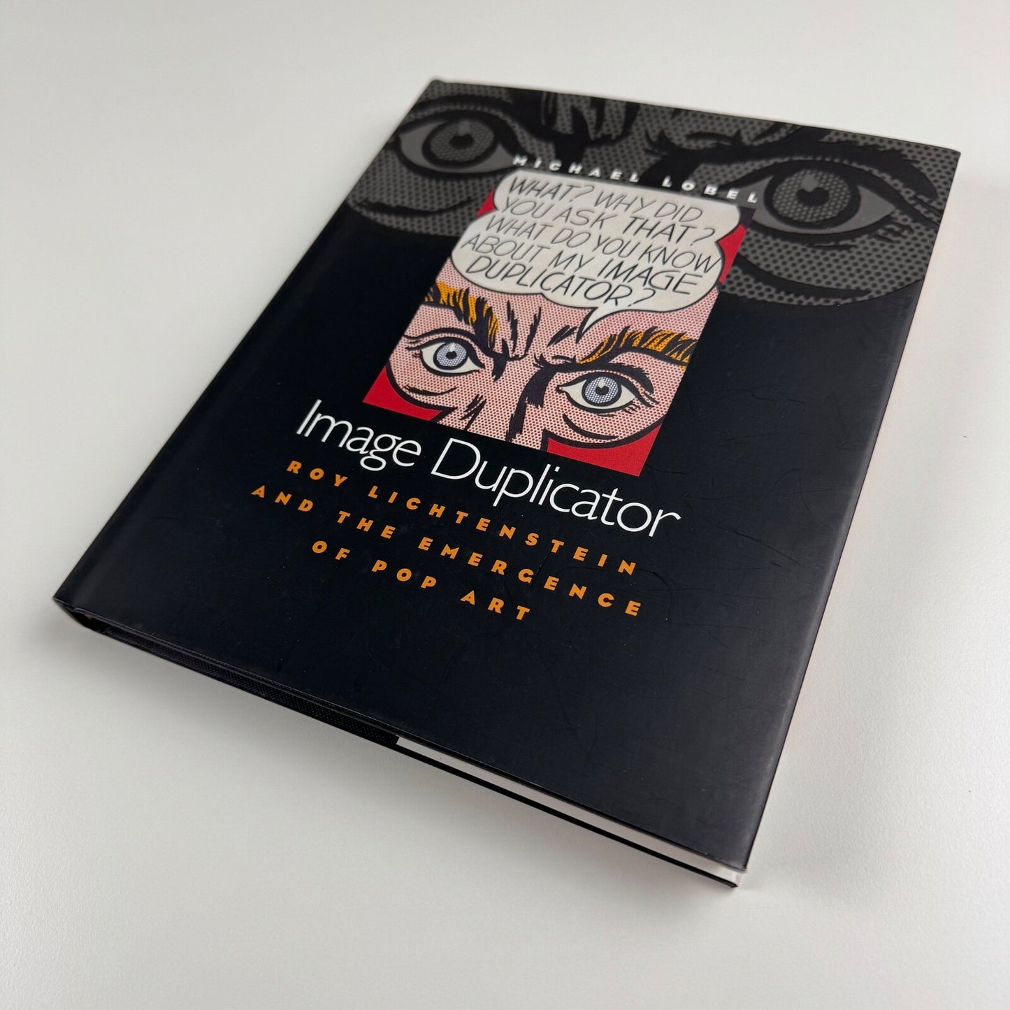Image Duplicator Roy Lichtenstein and the Emergence of Pop Art by Michael Lobel