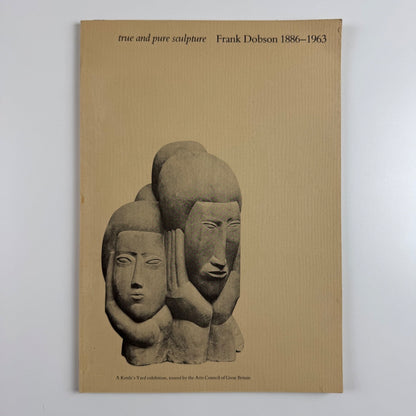 True and Pure Sculpture. Frank Dobson | Kettle's Yard Arts Council, 1981/2