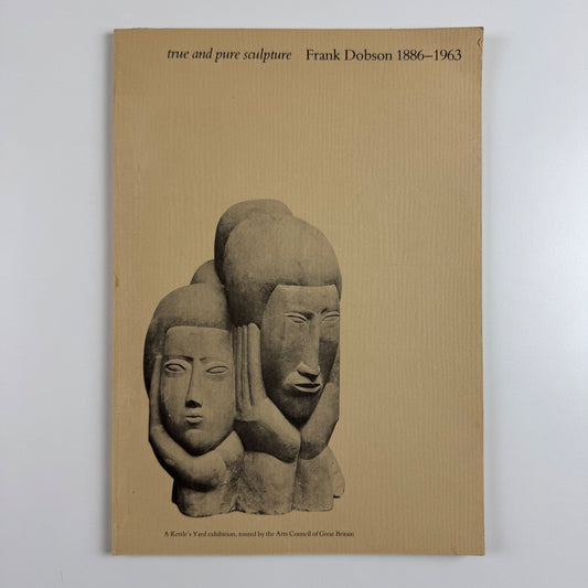 True and Pure Sculpture. Frank Dobson | Kettle's Yard Arts Council, 1981/2