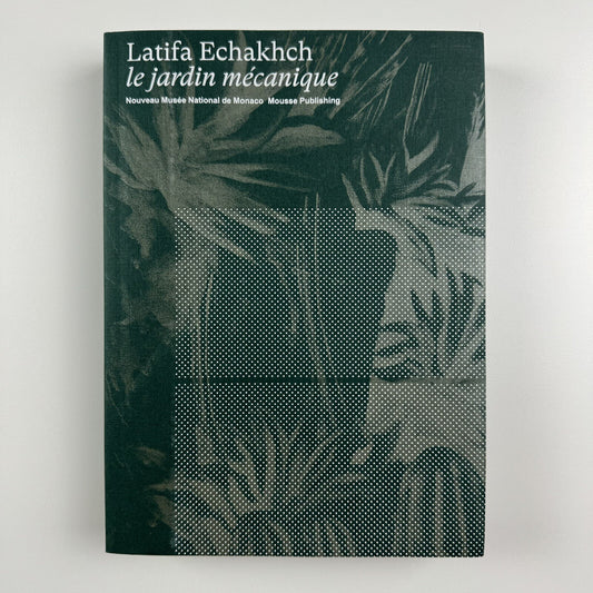 Latifa Echakhch: Le Jardin Mécanique | Nouveau Musée National de Monaco catalogue, 2019