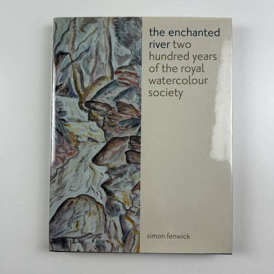 The Enchanted River. Two hundred years of the Royal Watercolour Society by Simon Fenwick | Sansom and Company, 2008