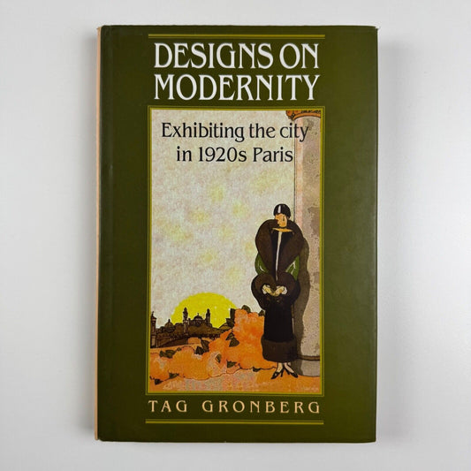 Designs on Modernity. Exhibiting the city in 1920s Paris by Tag Gronberg | Manchester University Press, 1998
