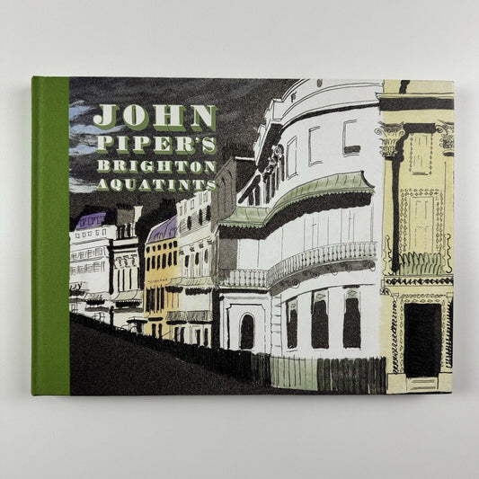 John Piper's Brighton Aquatints essay and text by Alan Powers | Edited by Tim Mainstone | The Mainstone Press, 2019 | includes flyer