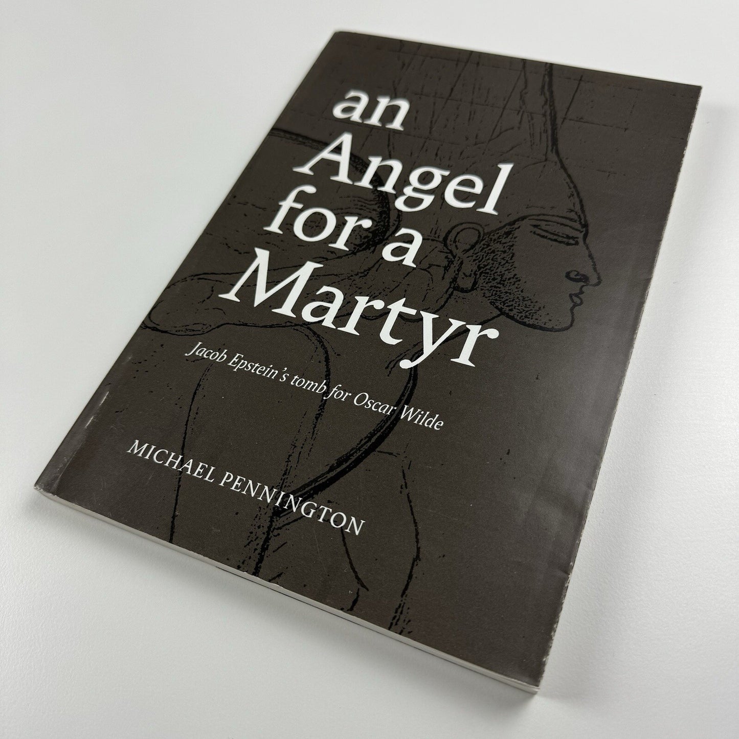 An Angel for a Martyr. Jacob Epstein's tomb for Oscar Wilde by Michael Pennington | Whiteknights Press, 1987