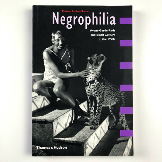 Negrophilia. Avant-Garde Paris and Black Culture in the 1920s by Petrine Archer-Straw | Thames & Hudson, 2000