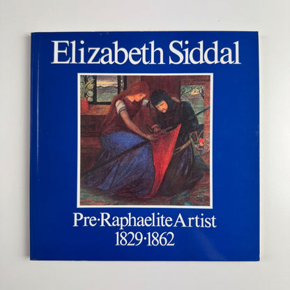 Elizabeth Siddal Pre-Raphaelite Artist 1829-1862 by Jan Marsh | Ruskin Gallery Sheffield Arts Department, 1991