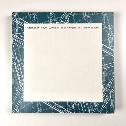 Archigram: Architecture without Architecture by Simon Sadler | MIT Press, 2005
