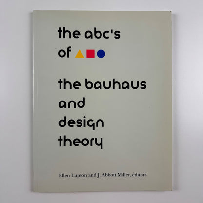The abc's of the bauhaus and design theory Ellen Lupton & J. Abbot Miller, 1993