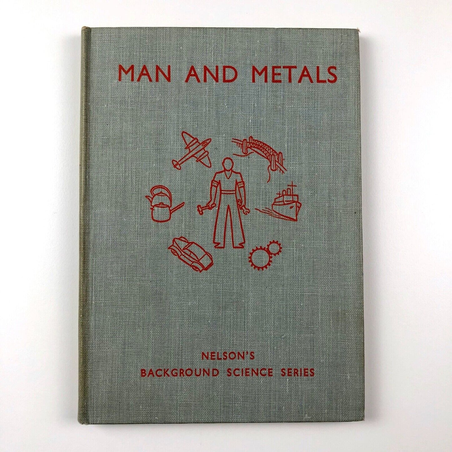 Man And Metals: Nelson's Background Science Series | J Lauwerys & A Glover, 1947