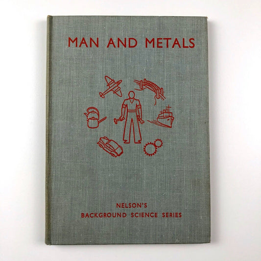 Man And Metals: Nelson's Background Science Series | J Lauwerys & A Glover, 1947