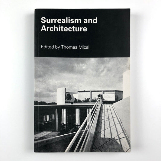 Surrealism and Architecture | Edited by Thomas Mical | Routledge, 2004