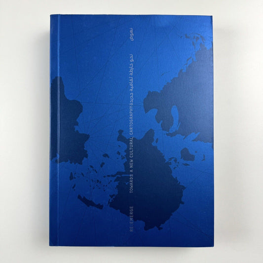 Re-emerge: Towards a New Cultural Cartography | Sharjah Art Foundation catalogue, 2013