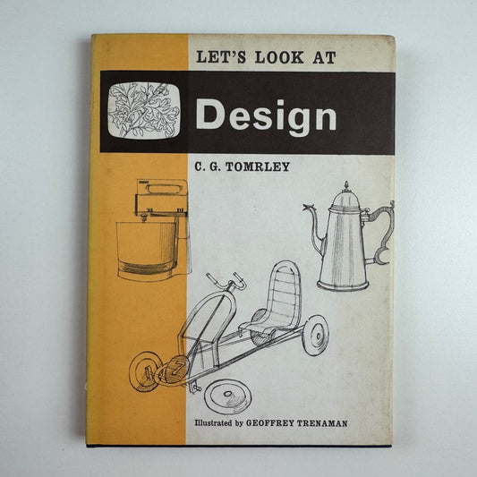 Let’s Look at Design by C.G. Tomrley | Frederick Muller, 1969 illustrated by Geoffrey Trenaman