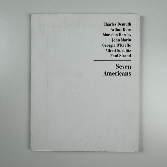 Seven Americans – Charles Demuth, Arthur Dove, Marsden Hartley, John Marin, Georgia O’Keefe, Alfred Stieglitz, Paul Strand | Bruce Silverstein catalogue, 2012