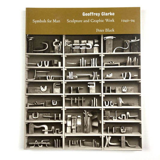 Geoffrey Clarke, Symbols for Man. Sculpture & Graphic Work 1949-94 by Peter Black | The Wolsey Art Gallery and The Herbert Art Gallery and Museum, 1995