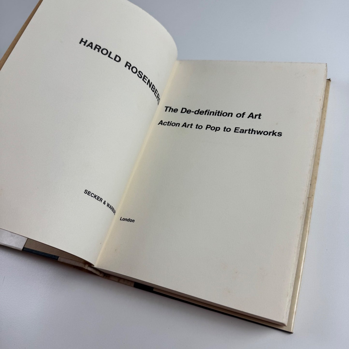 The De-definition of Art. Action Art to Pop to Earthworks by Harold Rosenberg | Secker & Warburg, 1972