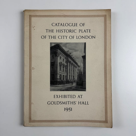 The historic plate of the City of London. Exhibited at Goldsmiths’ Hall, 1951