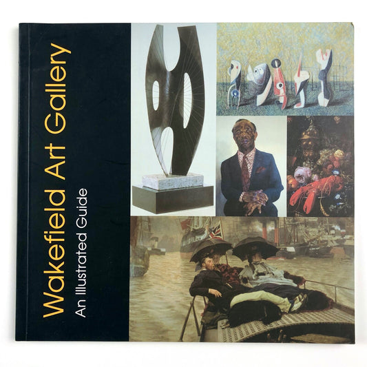 Wakefield Art Gallery: An Illustrated Guide 2003