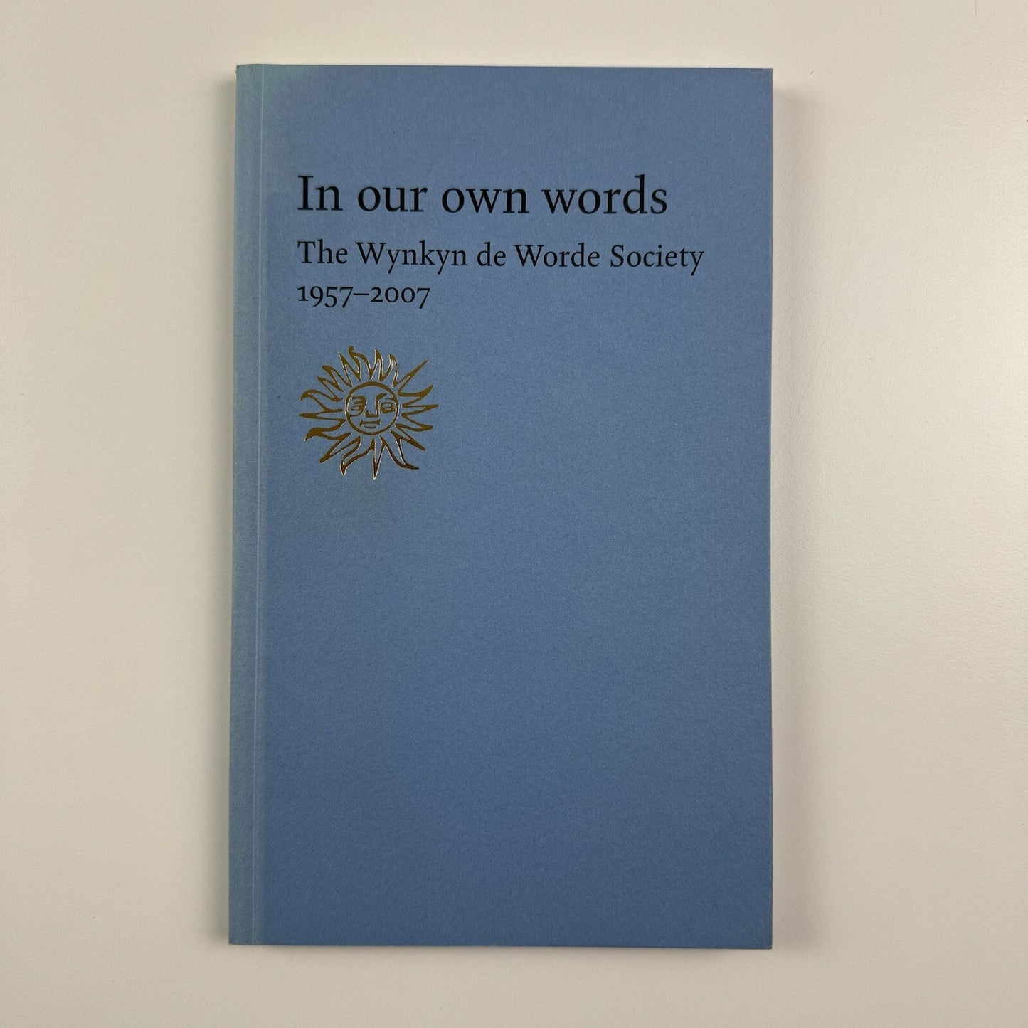 In our own words | The Wynkyn de Worde Society 1957-2007