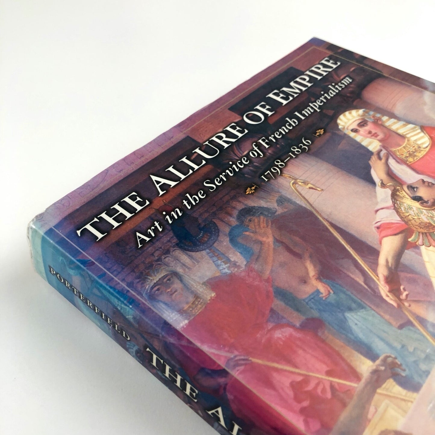 The Allure of Empire. Art in the Service of French Imperialism | Todd Porterfield | Princeton University Press, 1989