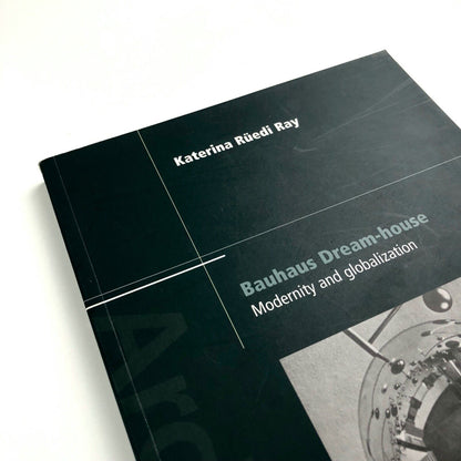 Bauhaus Dream-House – Modernity and Globalisation | Katerina Rüedi Ray | Routledge, 2010