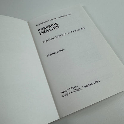 Engaging images. Practical Criticism & Visual Art by Merlin James | Menard Press King's College 1992