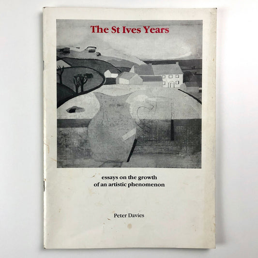 The St Ives Years – Essays on the growth of an artistic phenomenon by Peter Davies | Wimbourne Bookshop, 1984