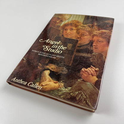 Angel in the Studio. Women in the Arts and Crafts Movement by Anthea Callen 1979