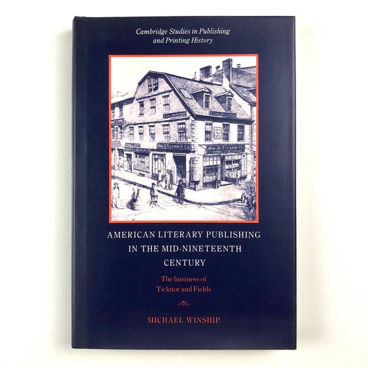 American Literary Publishing in the Mid-nineteenth century. The Business of Ticknor and Fields | Michael Winship | Cambridge University Press, 1995