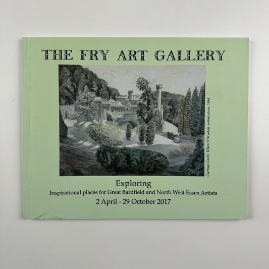 Exploring. Inspirational places for Great Bardfield and North West Essex Artists | Fry Art Gallery exhibition catalogue, 2017