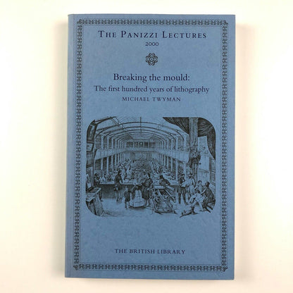 Breaking the Mould: The first hundred years of lithography by  Michael Twyman | The Panizzi Lectures | The British Library, 2000