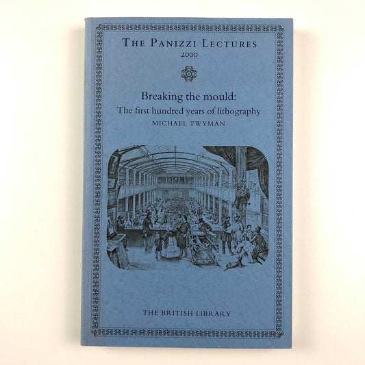 Breaking the Mould: The first hundred years of lithography by  Michael Twyman | The Panizzi Lectures | The British Library, 2000