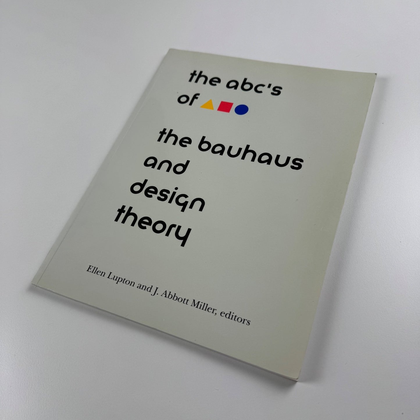 The abc's of the bauhaus and design theory Ellen Lupton & J. Abbot Miller, 1993