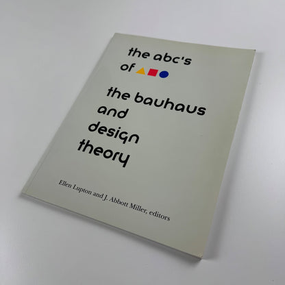 The abc's of the bauhaus and design theory Ellen Lupton & J. Abbot Miller, 1993