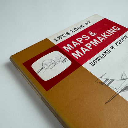 Let’s Look at Maps & Mapmaking Rowland W. Purton | Frederick Muller, 1971 illustrated by Peter J. Morter