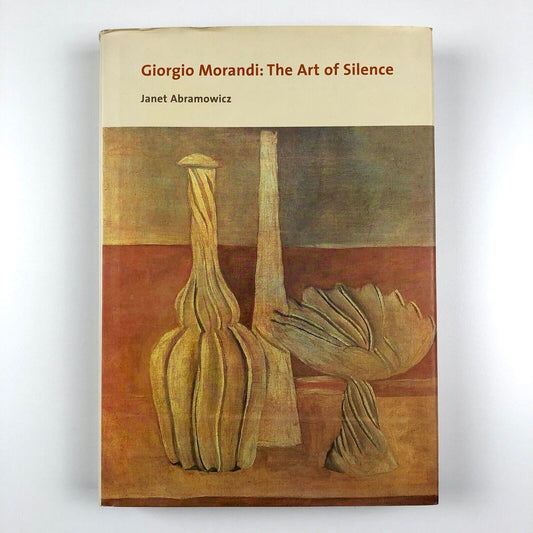 Giorgio Morandi: The Art of Silence by Janet Abramowicz | 2004 edition, Yale University Press