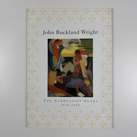 John Buckland Wright. The Surrealist Years 1934-1954 Paintings, drawings and engravings | Wolseley Fine Arts 1999