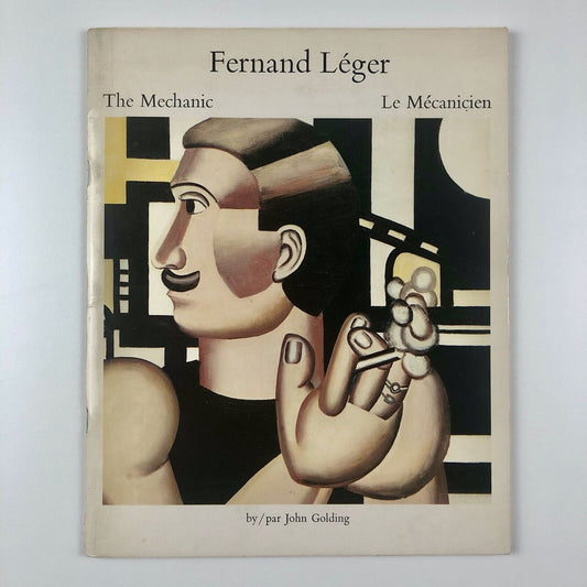 Fernand Léger The Mechanic by John Golding | National Gallery of Art Ottawa, 1976