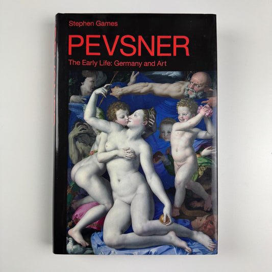 Pevsner. The Early Life: Germany and Art by Stephen Games | Continuum, 2010