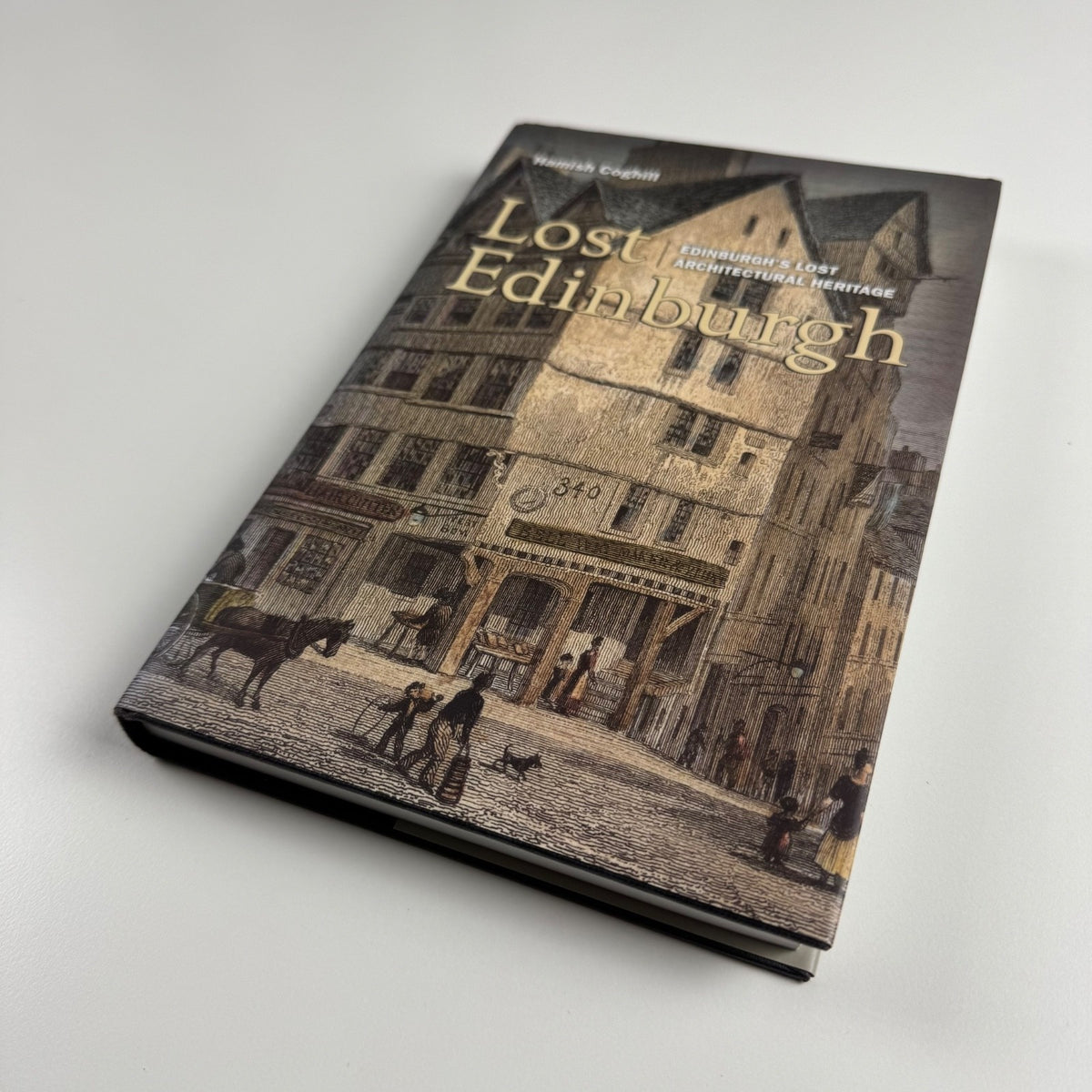 Lost Edinburgh. Edinburgh’s lost architectural heritage by Hamish Coghill | Birlinn Ltd, 2005