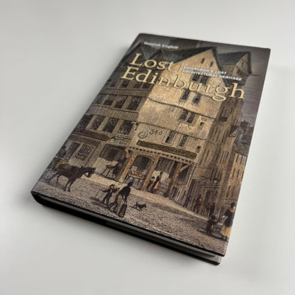 Lost Edinburgh. Edinburgh’s lost architectural heritage by Hamish Coghill | Birlinn Ltd, 2005