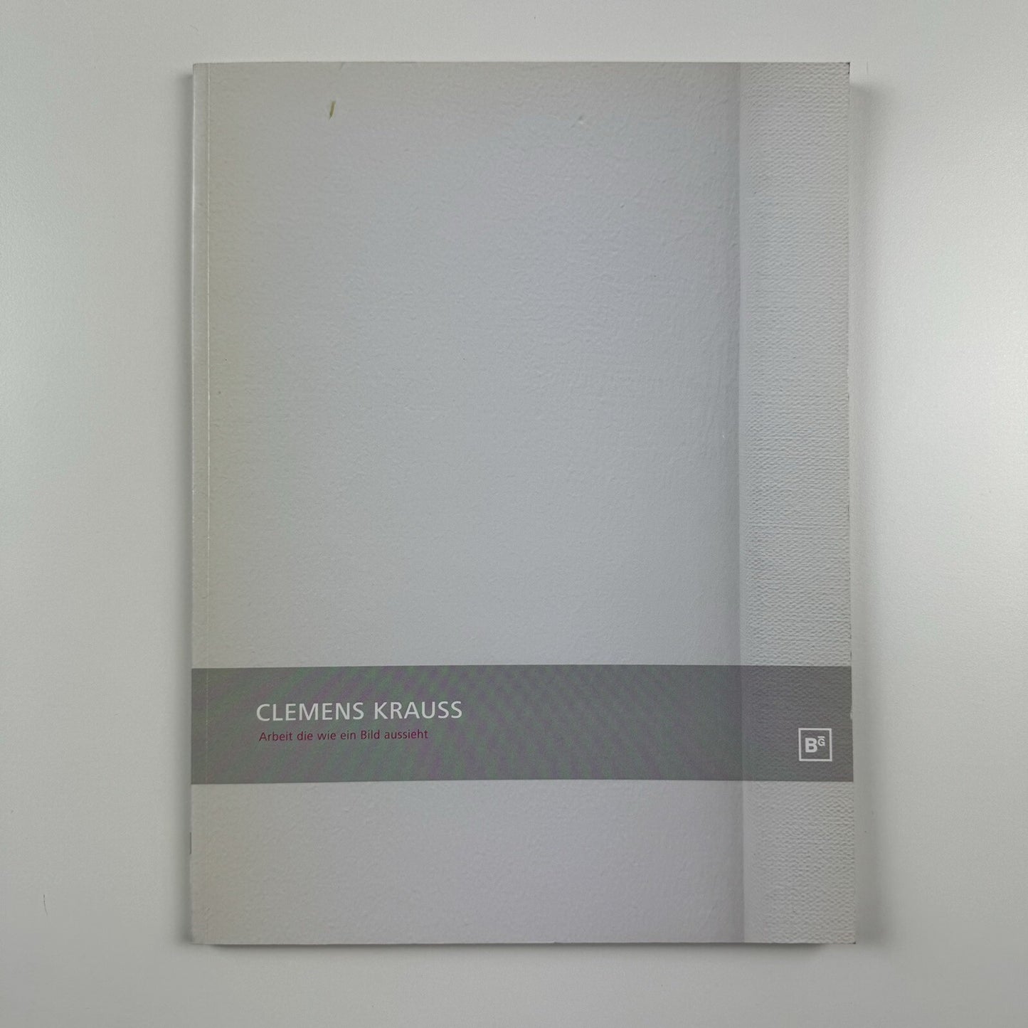 Clemens Krauss. Arbeit die wie ein Bild aussieht | Berlinische Galerie exhibition catalogue, 2007