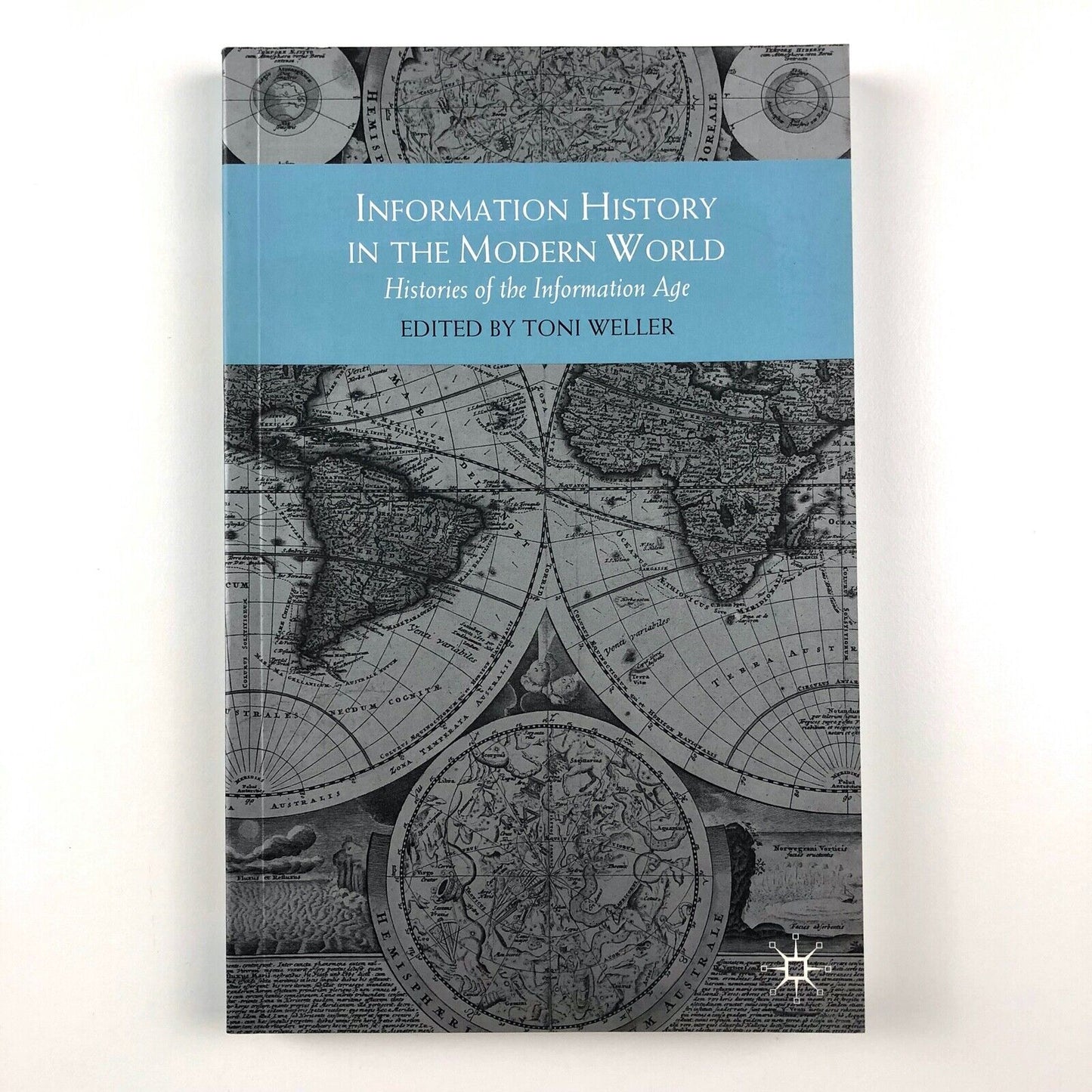 Information History in the Modern World | Edited by Toni Weller | Palgrave Macmillan, 2011